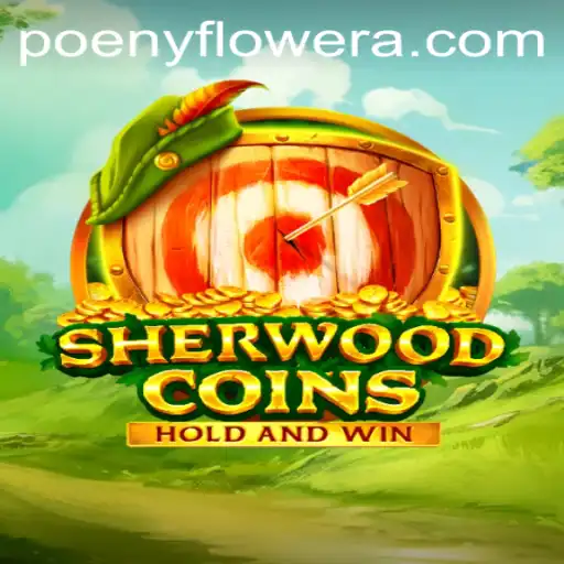 Exploring the Enchanting World of SherwoodCoins: A New Gaming Adventure with Poenyflower